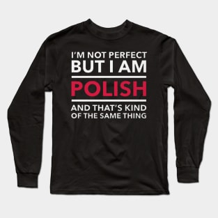 i am not perfect but i am polish Long Sleeve T-Shirt